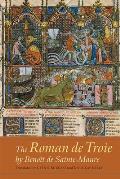 The Roman de Troie by Beno?t de Sainte-Maure: A Translation