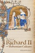The Court of Richard II and Bohemian Culture: Literature and Art in the Age of Chaucer and the Gawain Poet