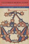 The Futures of Medieval French: Essays in Honour of Sarah Kay