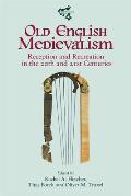 Old English Medievalism: Reception and Recreation in the 20th and 21st Centuries