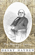 Wayward Genius of Henry Mayhew