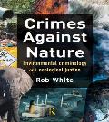 Crimes Against Nature: Environmental Criminology and Ecological Justice