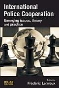 International Police Cooperation: Emerging Issues, Theory and Practice