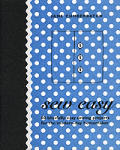 Sew Easy: 60 Blissfully Easy Sewing Projects for the Modern-Day Homemaker