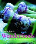 Wonderfoods Amazing Ingredients & Recipes for Optimum Health