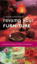 Revamp Your Furniture A Sourcebook of Ideas Techniques & Makeovers