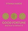 Good Fortune: And How to Attract It