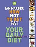 How Not to Get Fat Your Daily Diet Ian Marber