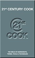 21st Century Cook The Bible of Ingredients Terms Tools & Techniques