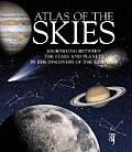 Atlas of the Skies Journeying Between the Stars & Planets in the Discovery of the Universe