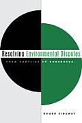 Resolving Environmental Disputes: From Conflict to Consensus