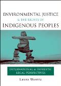 Environmental Justice & the Rights of Indigenous Peoples International & Domestic Legal Perspectives