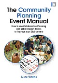 The Community Planning Event Manual: How to use Collaborative Planning and Urban Design Events to Improve your Environment
