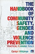The Handbook of Community Safety Gender and Violence Prevention: Practical Planning Tools