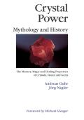 Crystal Power Mythology & History The Mystery Magic & Healing Properties of Crystals Stones & Gems
