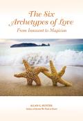 The Six Archetypes of Love: From Orphan to Magician