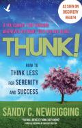 Thunk!: How to Think Less for Serenity and Success