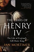 Fears of Henry IV The Life of Englands Self Made King