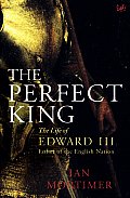 Perfect King The Life Of Edward III