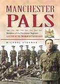 Manchester Pals: 16th, 17th, 18th, 19th, 20th, 21st, 22nd & 23rd Battalions of the Manchester Regiment: A History of the Two Manchester