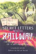 Secret Letters from the Railway The Remarkable Record of a Japanese POW
