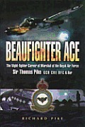 Beaufighter Ace: The Nightfighter Career of Marshall of the Royal Air Force, Sir Thomas Pike, Gcb, Cbe, Dfc