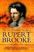 The Life and Selected Works of Rupert Brooke