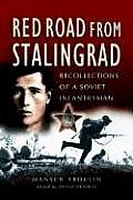 Red Road from Stalingrad Recollections of a Soviet Infantryman