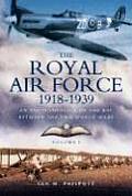 Royal Air Force 1918 to 1939: An Encyclopaedia of the RAF Between the Two World Wars: Volume I