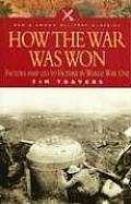 How the War Was Won Command & Technology in the British Army on the Western Front 1917 1918