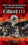 Organisation of War Under Edward III Foreword by Andrew Ayton