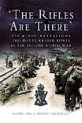The Rifles Are There: 1st and 2nd Battalions, the Royal Ulster Rifles in the Second World War