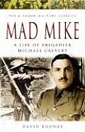 Mad Mike: A Life of Brigadier Michael Calvert