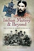 Indian Mutiny & Beyond The Letters of Robert Shebbeare VC