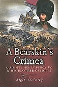 Bearskin's Crimea: Lieutenant Colonel Henry Percy VC and His Brother Officers
