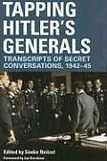Tapping Hitlers Generals Transcripts of Secret Conversations 1942 45