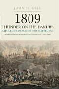 1809 Thunder on the Danube Napoleons Defeat of the Habsburgs