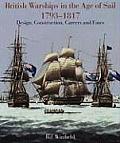 British Warships in the Age of Sail 1793 1817 Design Construction Careers & Fates
