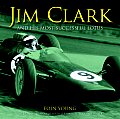 Jim Clark & His Most Successful Lotus The Twin Biographies of a Legendary Racing Driver & His 1963 World Championship Winning Lotus 25 R4