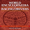 World Encyclopaedia of Racing Drivers The Definitive Reference to the Lives Achievements & Results of 2500 Great Drivers