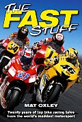 Fast Stuff Twenty Years of the Top Bike Racing Tales from the Worlds Maddest Motorsport