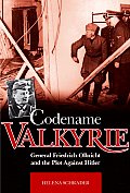 Codename Valkyrie General Friedrich Olbricht & the Plot Against Hitler