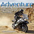 Adventure Riding Techniques The Essential Guide to All the Skills You Need for Off Road Adventure Riding