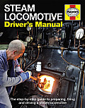 Steam Locomotive Drivers Manual The Step By Step Guide to Preparing Firing & Driving