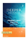 Deeper Encounter: Knowing Christ Crucified [With CD]
