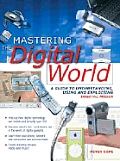 Mastering the Digital World: A Guide to Understanding, Using and Exploiting Digital Media