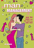 Man Management Over 350 Ways to Get the Most from Your Man
