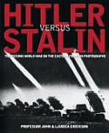 Hitler Versus Stalin The Second World War on the Eastern Front in Photographs