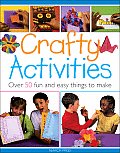 Crafty Activities Over 50 Fun & Easy Things to Make