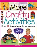 More Crafty Activities Over 50 Fun & Easy Things to Make